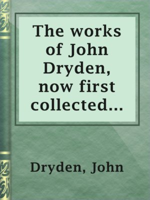 cover image of The works of John Dryden,  now first collected in eighteen volumes.  Volume 16